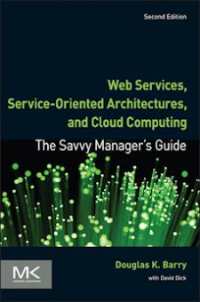 Web Services, Service-Oriented Architectures, and Cloud Computing: The Savvy Manager's Guide